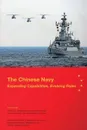 The Chinese Navy. Expanding Capabilities, Evolving Roles - Phillip C. Saunders, Christopher D. Yung, Michael Swaine