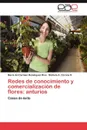 Redes de Conocimiento y Comercializacion de Flores. Anturios - Mar a. Del Carmen Dom Nguez R. Os, Michele A. Corona D., Maria Del Carmen Dominguez Rios