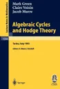 Algebraic Cycles and Hodge Theory. Lectures Given at the 2nd Session of the Centro Internazionale Matematico Estivo (C.I.M.E.) Held in Torino, Italy, - M. Green, Mark L. Green, Jacob P. Murre