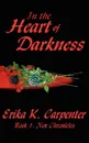 In the Heart of Darkness. Book 1: Nox Chronicles - Erika K. Carpenter