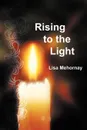 Rising to the Light - Lisa Gruendig, Lisa Mehornay