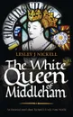 The White Queen of Middleham - Lesley J Nickell