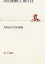 About Orchids A Chat - Frederick Boyle