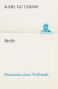 Berlin - Panorama einer Weltstadt - Karl Gutzkow
