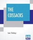 The Cossacks. A Tale Of 1852, Translated By Louise And Aylmer Maude - Leo Tolstoy, Louise Maude, Aylmer Maude