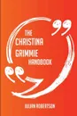 The Christina Grimmie Handbook - Everything You Need To Know About Christina Grimmie - Julian Robertson