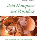 dein Kompass ins Paradies - Norbert A. Huber