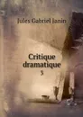 Critique dramatique. 3 - Jules Gabriel Janin