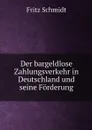 Der bargeldlose Zahlungsverkehr in Deutschland und seine Forderung - Fritz Schmidt