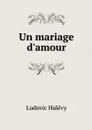 Un mariage d'amour - Ludovic Halévy