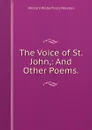 The Voice of St. John,: And Other Poems. - William Wilberforce Newton