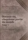 Oceanie ou, cinquieme partie du monde. Tome 3 - Grégoire Louis Domeny de Rienzi
