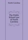 The Public School Law of North Carolina - North Carolina
