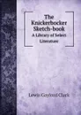 The Knickerbocker Sketch-book. A Library of Select Literature - Lewis Gaylord Clark