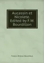 Aucassin et Nicolete. Edited by F.W. Bourdillon - Francis William Bourdillon