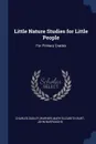 Little Nature Studies for Little People. For Primary Grades - Charles Dudley Warner, Mary Elizabeth Burt, John Burroughs