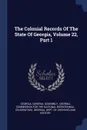 The Colonial Records Of The State Of Georgia, Volume 22, Part 1 - Georgia. General Assembly