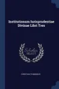 Institutionum Iurisprudentiae Divinae Libri Tres - Christian Thomasius