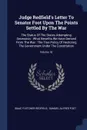 Judge Redfield's Letter To Senator Foot Upon The Points Settled By The War. The Status Of The States Attempting Secession : What Benefits We Have Derived From The War : The True Policy Of Restoring The Government Under The Constitution; Volume 18 - Isaac Fletcher Redfield