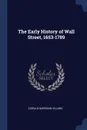 The Early History of Wall Street, 1653-1789 - Oswald Garrison Villard