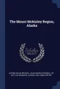 The Mount Mckinley Region, Alaska - Alfred Hulse Brooks