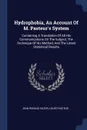 Hydrophobia, An Account Of M. Pasteur's System. Containing A Translation Of All His Communications On The Subject, The Technique Of His Method, And The Latest Statistical Results - Jean Renaud Suzor, Louis Pasteur