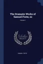 The Dramatic Works of Samuel Foote, es; Volume 1 - Samuel Foote