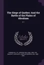 The Siege of Quebec. And the Battle of the Plains of Abraham: V.1 - G W. 1860-1941 Parmelee, Arthur G. Doughty