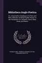 Bibliotheca Anglo-Poetica. Or, a Descriptive Catalogue of a Rare and Rich Collection of Early English Poetry: In the Possession of Longman, Hurst, Rees, Orme, and Brown - Thomas Park, Thomas Longman, Acton Frederick Griffith