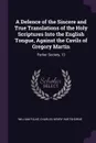 A Defence of the Sincere and True Translations of the Holy Scriptures Into the English Tongue, Against the Cavils of Gregory Martin. Parker Society, 13 - William Fulke, Charles Henry Hartshorne