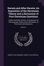 Darwin and After Darwin. An Exposition of the Darwinian Theory and a Discussion of Post-Darwinian Questions: Darwin And After Darwin: An Exposition Of The Darwinian Theory And A Discussion Of Post-Darwinian Questions; Volume 1 - George John Romanes, Conwy Lloyd Morgan