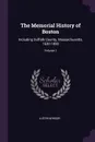 The Memorial History of Boston. Including Suffolk County, Massachusetts, 1630-1880; Volume 1 - Justin Winsor