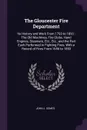 The Gloucester Fire Department. Its History and Work From 1793 to 1893 : The Old Machines, Fire Clubs, Hand Engines, Steamers, Etc., Etc., and the Part Each Performed in Fighting Fires, With a Record of Fires From 1656 to 1893 - John J. Somes