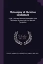 Philosophy of Christian Experience. Eight Lectures Delivered Before the Ohio Wesleyan University on the Merrick Foundation - Randolph S. 1820-1903 Foster