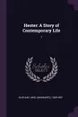 Hester. A Story of Contemporary Life: 1 - 1828-1897 Oliphant