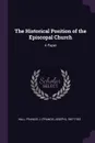 The Historical Position of the Episcopal Church. A Paper - Francis J. 1857-1932 Hall