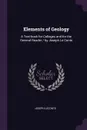 Elements of Geology. A Text-book for Colleges and for the General Reader / by Joseph Le Conte - Joseph LeConte