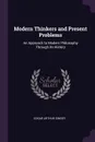 Modern Thinkers and Present Problems. An Approach to Modern Philosophy Through its History - Edgar Arthur Singer