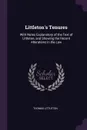 Littleton's Tenures. With Notes Explanatory of the Text of Littleton, and Showing the Recent Alterations in the Law - Thomas Littleton