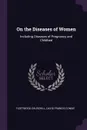 On the Diseases of Women. Including Diseases of Pregnancy and Childbed - Fleetwood Churchill, David Francis Condie