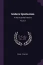 Modern Spiritualism. A History and a Criticism; Volume 1 - Frank Podmore