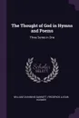 The Thought of God in Hymns and Poems. Three Series in One - William Channing Gannett, Frederick Lucian Hosmer