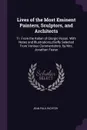 Lives of the Most Eminent Painters, Sculptors, and Architects. Tr. From the Italian of Giorgio Vasari. With Notes and Illustrations,chiefly Selected From Various Commentators. by Mrs. Jonathan Foster - Jean Paul Richter