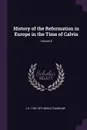 History of the Reformation in Europe in the Time of Calvin; Volume 8 - J H. 1794-1872 Merle d'Aubigné