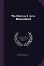 The Illustrated Horse Management - Edward Mayhew