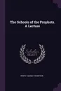 The Schools of the Prophets. A Lecture - Henry Adams Thompson