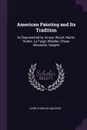 American Painting and Its Tradition. As Represented by Inness, Wyant, Martin, Homer, La Farge, Whistler, Chase, Alexander, Sargent - John Charles Van Dyke