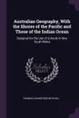 Australian Geography, With the Shores of the Pacific and Those of the Indian Ocean. Designed for the Use of Schools in New South Wales - Thomas Livingstone Mitchell