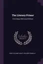 The Literary Primer. First Steps With Good Writers - Mary Elizabeth Burt, Mildred Howells