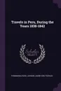 Travels in Peru, During the Years 1838-1842 - Thomasina Ross, Johann Jakob von Tschudi